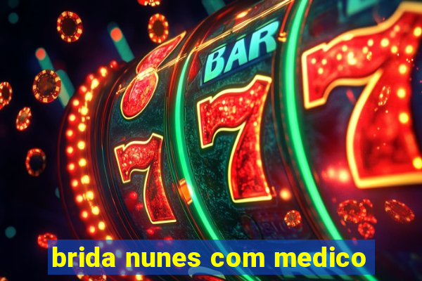 brida nunes com medico